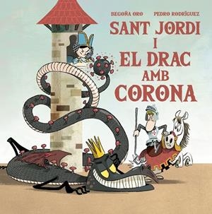 SANT JORDI I EL DRAC AMB CORONA | 9788448857653 | ORO, BEGOÑA/RODRÍGUEZ, PEDRO | Llibreria La Gralla | Librería online de Granollers