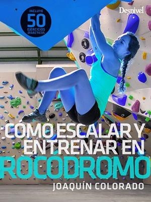 CÓMO ESCALAR Y ENTRENAR EN ROCÓDROMO | 9788498295504 | COLORADO, JOAQUÍN | Llibreria La Gralla | Librería online de Granollers