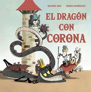 DRAGÓN CON CORONA, EL | 9788448857646 | ORO, BEGOÑA; RODRÍGUEZ, PEDRO | Llibreria La Gralla | Librería online de Granollers