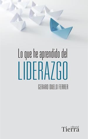 LO QUE HE APRENDIDO DEL LIDERAZGO | 9788418582240 | DUELO FERRER, GERARD | Llibreria La Gralla | Librería online de Granollers