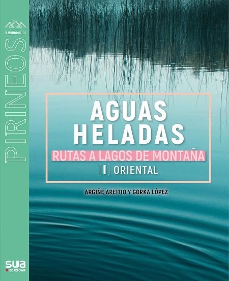 AGUAS HELADAS. RUTAS A LAGOS DE MONTAÑA. | 9788482167756 | LOPEZ GORKA ; ARETIO, ARGIÑE | Llibreria La Gralla | Llibreria online de Granollers