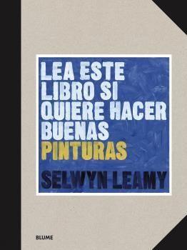 LEA ESTE LIBRO SI QUIERE HACER BUENAS PINTURAS | 9788418459368 | LEAMY, SELWYN | Llibreria La Gralla | Llibreria online de Granollers