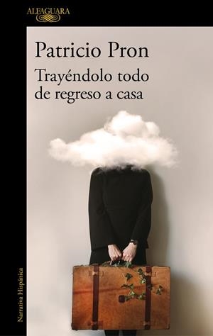 TRAYÉNDOLO TODO DE REGRESO A CASA | 9788420455624 | PRON, PATRICIO | Llibreria La Gralla | Librería online de Granollers