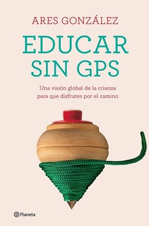 EDUCAR SIN GPS | 9788408240693 | GONZÁLEZ, ARES | Llibreria La Gralla | Librería online de Granollers