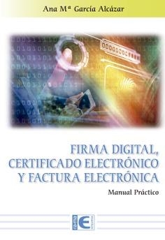 FIRMA DIGITAL, CERTIFICADO ELECTRÓNICO Y FACTURA ELECTRÓNICA | 9788499649900 | GARCÍA ALCAZAR, ANA | Llibreria La Gralla | Librería online de Granollers