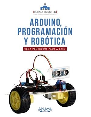 ARDUINO, PROGRAMACIÓN Y ROBÓTICA | 9788441543355 | FORMA ROBOTI-K | Llibreria La Gralla | Llibreria online de Granollers