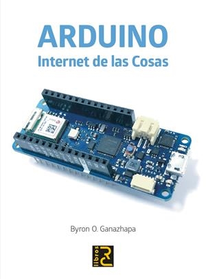 ARDUINO. INTERNET DE LAS COSAS | 9788412106947 | GANAZHAPA, BYRON O. | Llibreria La Gralla | Librería online de Granollers