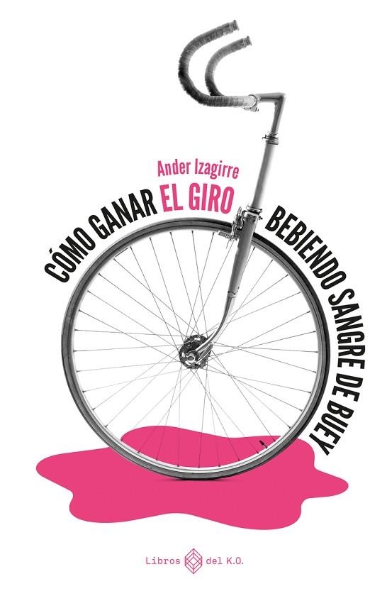 CÓMO GANAR EL GIRO BEBIENDO SANGRE DE BUEY | 9788417678784 | IZAGIRRE ANDER | Llibreria La Gralla | Librería online de Granollers