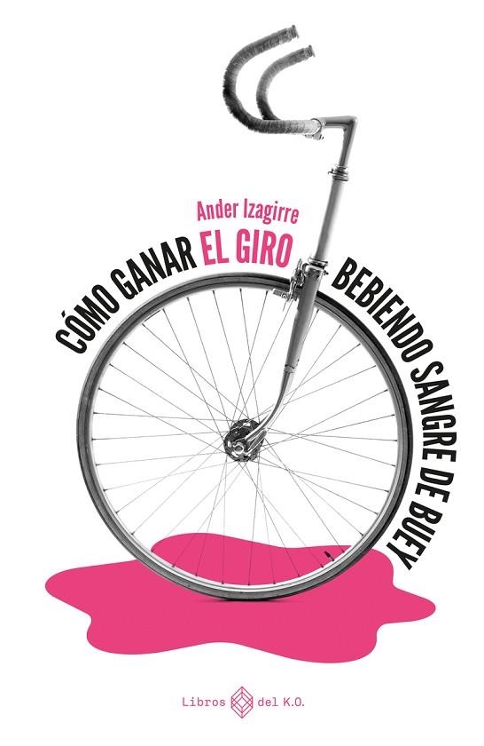 CÓMO GANAR EL GIRO BEBIENDO SANGRE DE BUEY | 9788417678784 | IZAGIRRE ANDER | Llibreria La Gralla | Llibreria online de Granollers