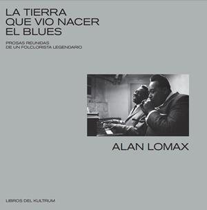 TIERRA QUE VIO NACER EL BLUES, LA | 9788418404009 | LOMAX, ALAN | Llibreria La Gralla | Llibreria online de Granollers