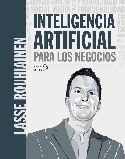 INTELIGENCIA ARTIFICIAL PARA LOS NEGOCIOS. 21 CASOS PRÁCTICOS Y OPINIONES DE EXP | 9788441542952 | ROUHIAINEN, LASSE | Llibreria La Gralla | Librería online de Granollers