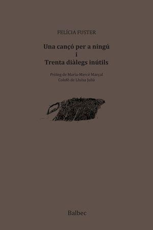 UNA CANÇO PER A NINGU I TRENTA DIALEGS INUTILS | 9788481289848 | FUSTER, FELICIA | Llibreria La Gralla | Librería online de Granollers