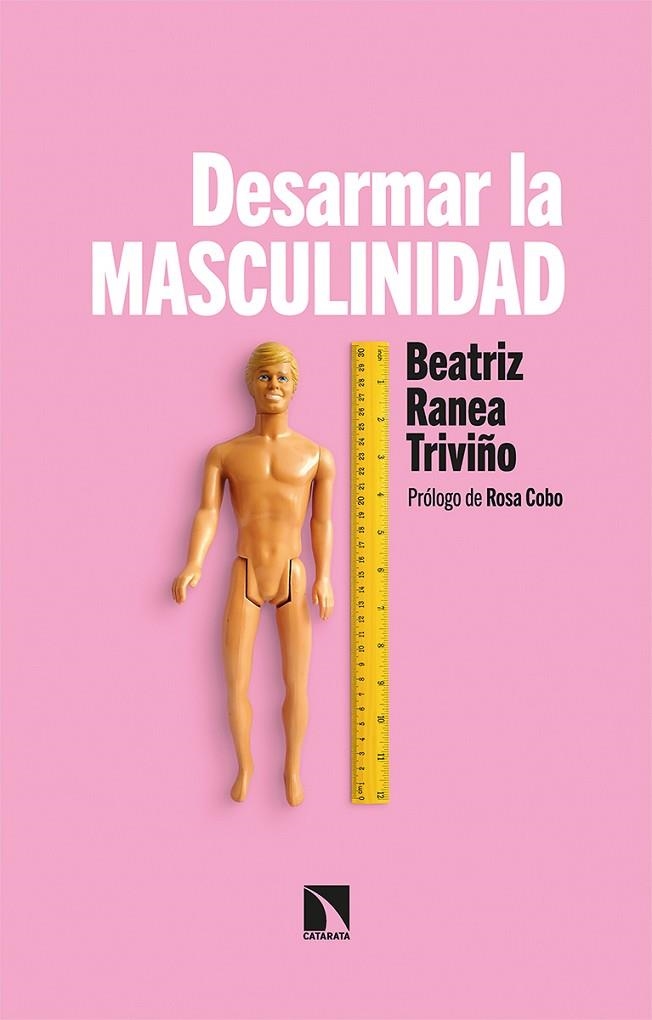 DESARMAR LA MASCULINIDAD | 9788413522272 | RANEA TRIVIÑO, BEATRIZ | Llibreria La Gralla | Llibreria online de Granollers