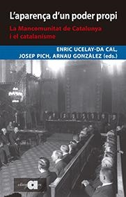 L'APARENÇA D'UN PODER PROPI. LA MANCOMUNITAT DE CATALUNYA I EL CATALANISME | 9788416260775 | UCELAY DA CAL, ENRIC; GONZÀLEZ VILALTA, ARNAU; PICH I MITJANA, JOSEP | Llibreria La Gralla | Llibreria online de Granollers