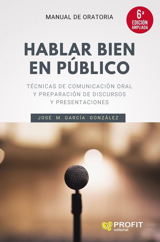 HABLAR BIEN EN PÚBLICO (6A. EDICIÓN AMPLIADA) | 9788418464300 | GARCÍA GONZÁLEZ, JOSÉ MANUEL | Llibreria La Gralla | Librería online de Granollers