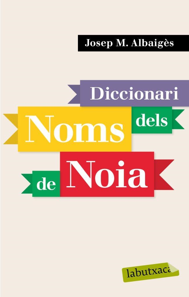 DICCIONARI DELS NOMS DE NOIA (LABUTXACA) | 9788496863941 | ALBAIGES, JOSEP M. | Llibreria La Gralla | Llibreria online de Granollers