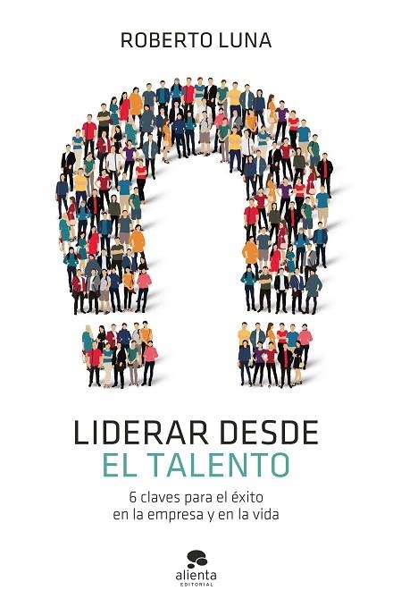 LIDERAR DESDE EL TALENTO | 9788413440835 | LUNA AROCAS, ROBERTO | Llibreria La Gralla | Llibreria online de Granollers