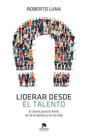 LIDERAR DESDE EL TALENTO | 9788413440835 | LUNA AROCAS, ROBERTO | Llibreria La Gralla | Llibreria online de Granollers