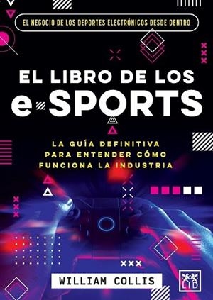 LIBRO DE LOS E-SPORTS, EL | 9788418578588 | COLLIS, WILLIAM | Llibreria La Gralla | Llibreria online de Granollers