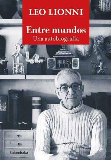 ENTRE MUNDOS. UNA AUTOBIOGRAFÍA | 9788413430768 | LIONNI, LEO | Llibreria La Gralla | Llibreria online de Granollers