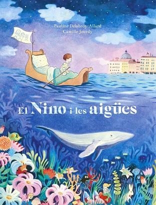 NINO I LES AIGÜES, EL  | 9788467945720 | DELABROY-ALLARD, PULINE ; JOURDY, CAMILLE  | Llibreria La Gralla | Llibreria online de Granollers