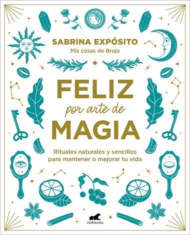 FELIZ POR ARTE DE MAGIA: RITUALES NATURALES Y SENCILLOS PARA MEJORAR TU VIDA | 9788418045721 | EXPÓSITO, SABRINA | Llibreria La Gralla | Llibreria online de Granollers