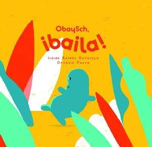 OBAYSCH, ¡BAILA! | 9788409275397 | ROLDAN RETOLAZA, IRAIDE | Llibreria La Gralla | Librería online de Granollers