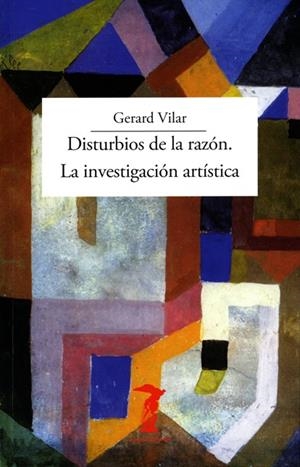 DISTURBIOS DE LA RAZÓN. LA INVESTIGACIÓN ARTÍSTICA | 9788477743415 | VILAR, GERARD | Llibreria La Gralla | Librería online de Granollers