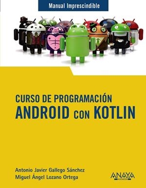 CURSO DE PROGRAMACIÓN. ANDROID CON KOTLIN | 9788441543270 | GALLEGO SÁNCHEZ, ANTONIO JAVIER/LOZANO ORTEGA, MIGUEL ÁNGEL | Llibreria La Gralla | Librería online de Granollers
