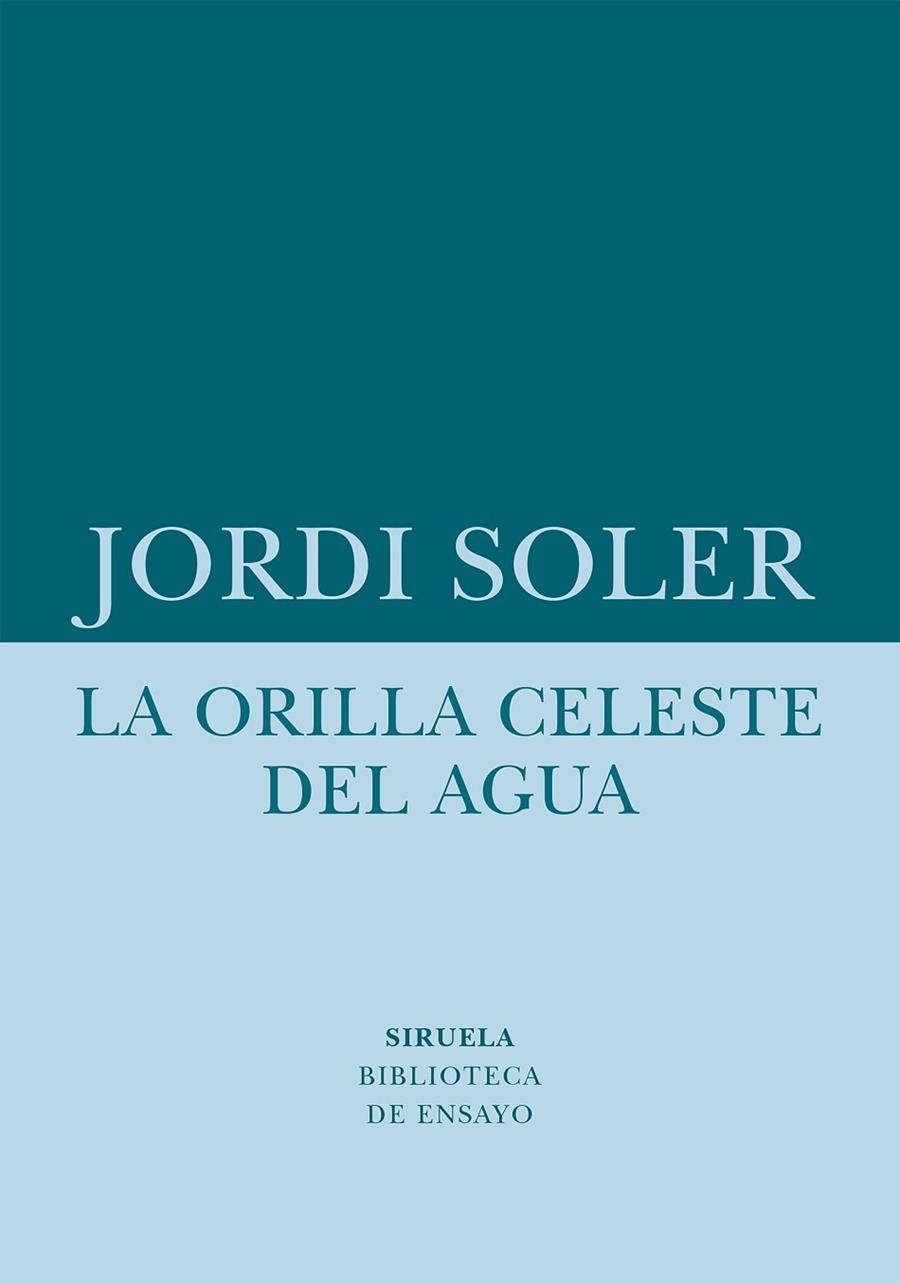 ORILLA CELESTE DEL AGUA, LA  | 9788418708480 | SOLER, JORDI | Llibreria La Gralla | Llibreria online de Granollers