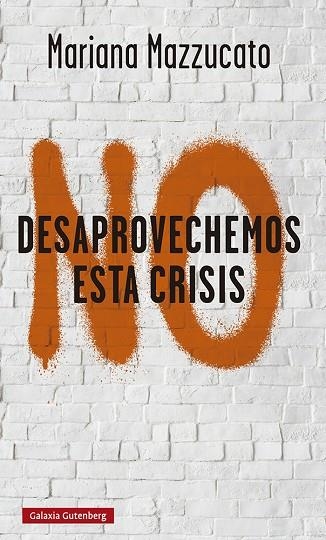 NO DESAPROVECHEMOS ESTA CRISIS | 9788418526893 | MAZZUCATO, MARIANA | Llibreria La Gralla | Llibreria online de Granollers