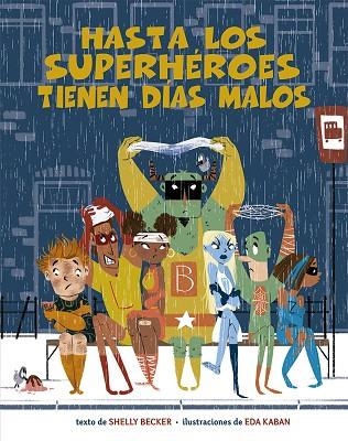 HASTA LOS SUPERHÉROES TIENEN DÍAS MALOS | 9788491454670 | BECKER, SHELLY | Llibreria La Gralla | Llibreria online de Granollers