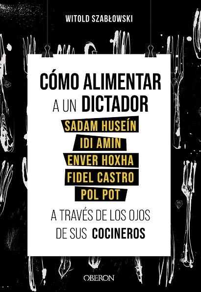 CÓMO ALIMENTAR A UN DICTADOR. SADAM HUSEÍN, IDI AMIN, ENVER HOXHA, FIDEL CASTRO | 9788441543546 | SZABLOWSKI, WITOLD | Llibreria La Gralla | Llibreria online de Granollers