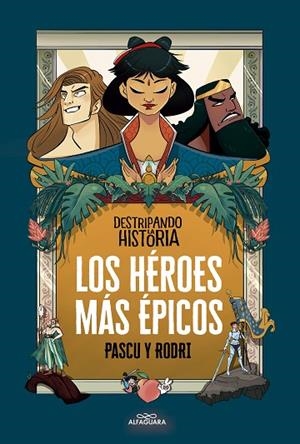 HÉROES MÁS ÉPICOS, LOS. DESTRIPANDO LA HISTORIA | 9788420456676 | SEPTIÉN, RODRIGO; PASCUAL, ÁLVARO | Llibreria La Gralla | Librería online de Granollers