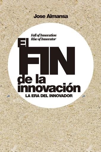 FIN DE LA INNOVACIÓN, EL | 9788498755107 | ALMANSA, JOSE | Llibreria La Gralla | Librería online de Granollers