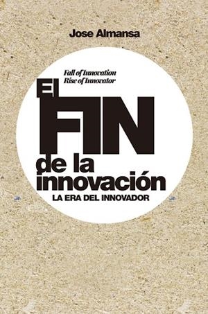 FIN DE LA INNOVACIÓN, EL | 9788498755107 | ALMANSA, JOSE | Llibreria La Gralla | Llibreria online de Granollers