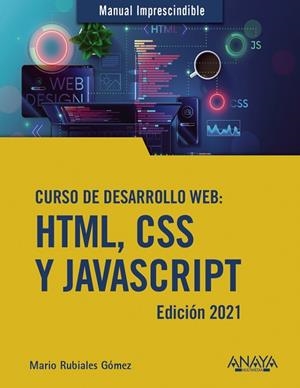 CURSO DE DESARROLLO WEB. HTML, CSS Y JAVASCRIPT. EDICIÓN 2021 | 9788441544147 | RUBIALES GÓMEZ, MARIO | Llibreria La Gralla | Librería online de Granollers