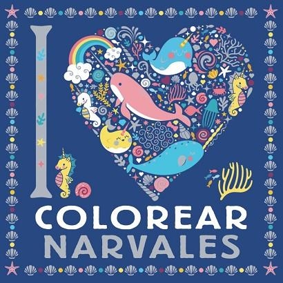 I LOVE COLOREAR NARVALES | 9788469628744 | VARIOS AUTORES | Llibreria La Gralla | Llibreria online de Granollers