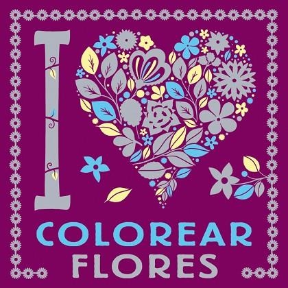 I LOVE COLOREAR FLORES | 9788469628768 | VARIOS AUTORES | Llibreria La Gralla | Llibreria online de Granollers