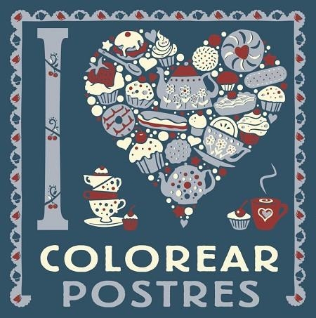 I LOVE COLOREAR POSTRES | 9788469628775 | VARIOS AUTORES | Llibreria La Gralla | Llibreria online de Granollers