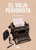 VIEJO PERIODISTA, EL  | 9788494465581 | CORDOBA JOSE LUIS | Llibreria La Gralla | Librería online de Granollers