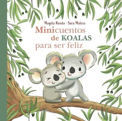 MINICUENTOS DE KOALAS PARA SER FELIZ | 9788448854300 | RONDA, MAGELA/MATEOS, SARA | Llibreria La Gralla | Llibreria online de Granollers