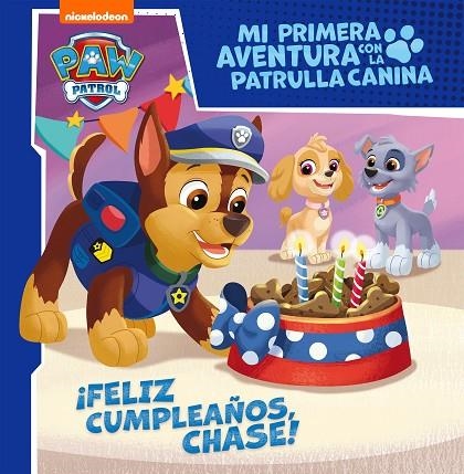 FELIZ CUMPLEAÑOS, CHASE! (MI PRIMERA AVENTURA CON LA PATRULLA CANINA | PAW PATR | 9788448858087 | NICKELODEON, | Llibreria La Gralla | Librería online de Granollers