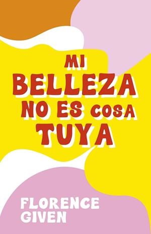 MI BELLEZA NO ES COSA TUYA | 9788418260742 | GIVEN, FLORENCE | Llibreria La Gralla | Llibreria online de Granollers