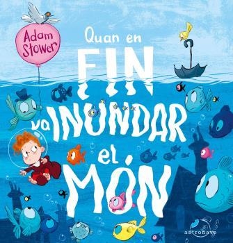 QUAN EN FIN VA INUNDAR EL MON | 9788467946284 | STOWER, ADAM | Llibreria La Gralla | Librería online de Granollers