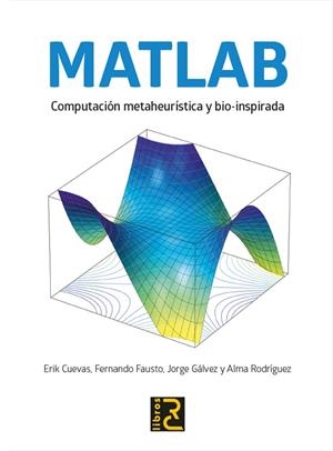 MATLAB  COMPUTACIÓN METAHEURÍSTICA Y BIO-INSPIRADA | 9788412286106 | CUEVAS, ERIK; FAUSTO, FERNANDO; GÁLVEZ, JORGE; RODRÍGUEZ, ALMA | Llibreria La Gralla | Librería online de Granollers