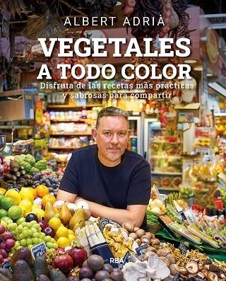 VEGETALES A TODO COLOR | 9788491876496 | ADRIÀ, ALBERT | Llibreria La Gralla | Llibreria online de Granollers