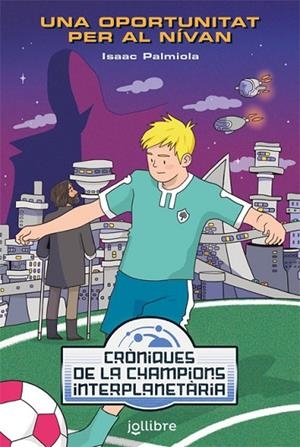 UNA OPORTUNITAT PERO AL NÍVAN. CRÒNIQUES DE LA CHAMPIONS INTERPLANETÀRIA | 9788416661961 | PALMIOLA CREUS, ISAAC | Llibreria La Gralla | Librería online de Granollers