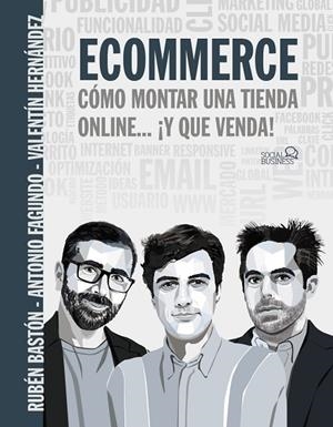ECOMMERCE. CÓMO MONTAR UNA TIENDA ONLINE... ¡Y QUE VENDA! | 9788441543966 | FAGUNDO, ANTONIO; BASTÓN, RUBÉN; HERNÁNDEZ, VALENTÍN | Llibreria La Gralla | Librería online de Granollers