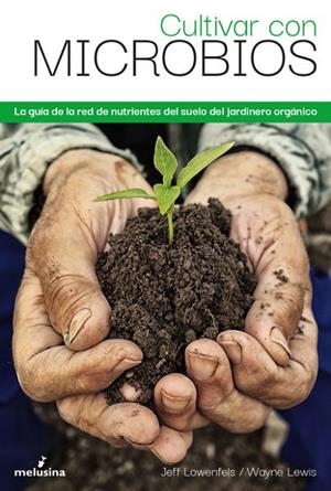 CULTIVAR CON MICROBIOS | 9788418403354 | LOWENFELS JEFF | Llibreria La Gralla | Librería online de Granollers
